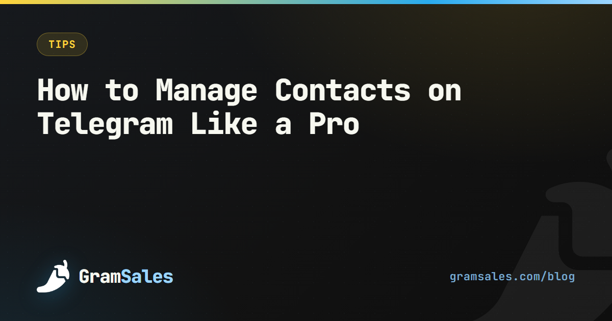 How to Manage Contacts on Telegram Like a Pro — GramSales blog