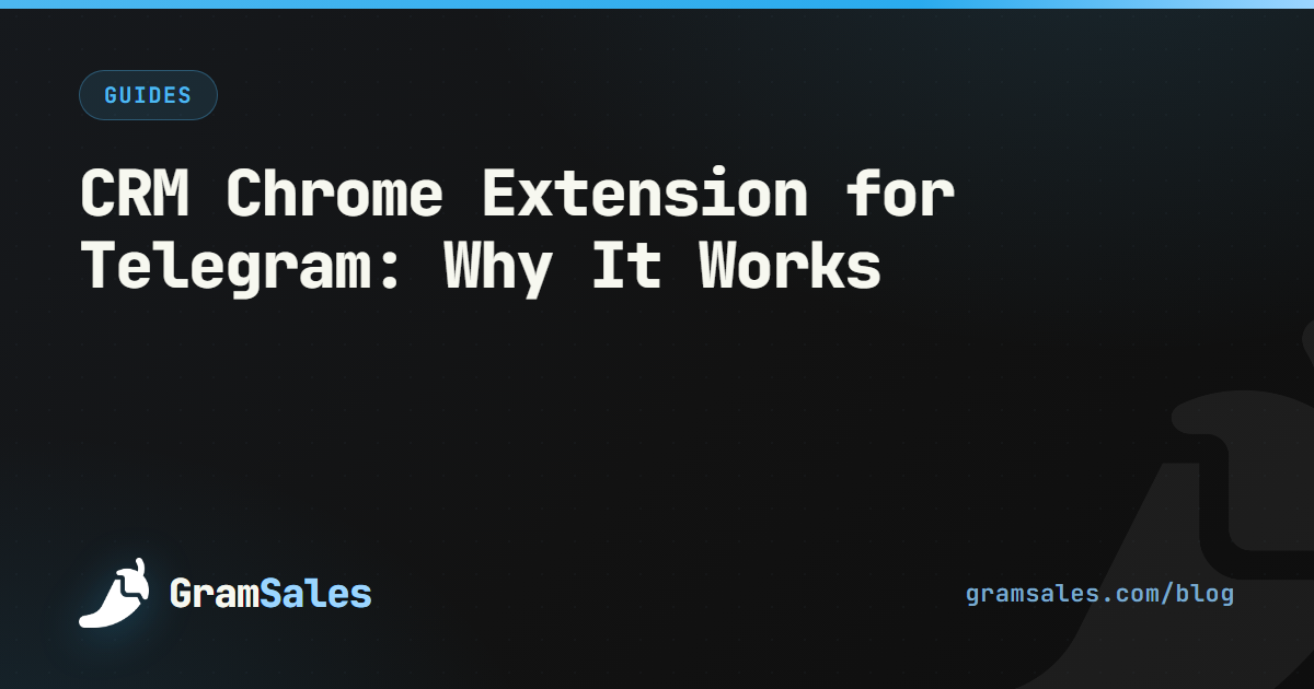 CRM Chrome Extension for Telegram: Why It Works — GramSales blog