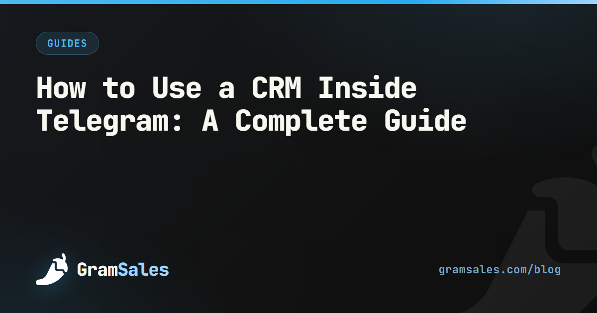 How to Use a CRM Inside Telegram: A Complete Guide — GramSales blog